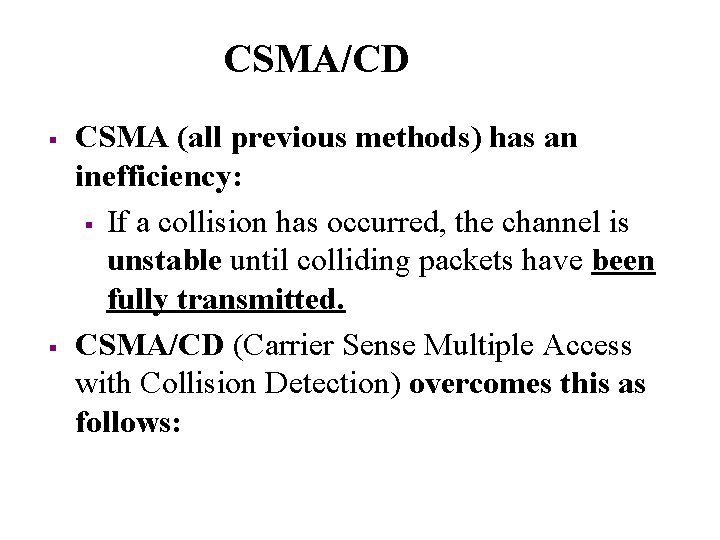 CSMA/CD § § CSMA (all previous methods) has an inefficiency: § If a collision