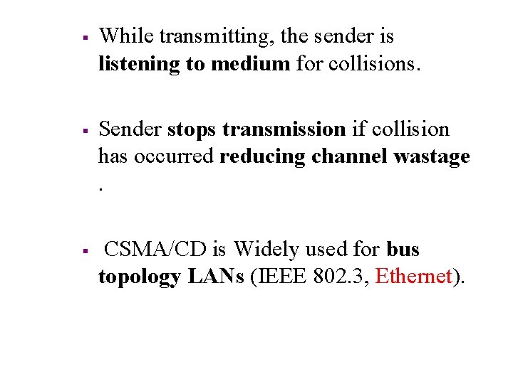 § § § While transmitting, the sender is listening to medium for collisions. Sender