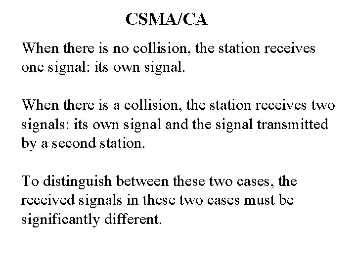 CSMA/CA When there is no collision, the station receives one signal: its own signal.