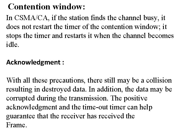 Contention window: In CSMA/CA, if the station finds the channel busy, it does not
