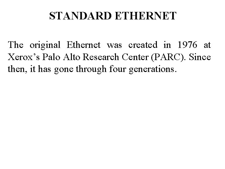 STANDARD ETHERNET The original Ethernet was created in 1976 at Xerox’s Palo Alto Research