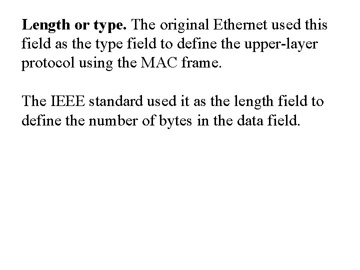 Length or type. The original Ethernet used this field as the type field to