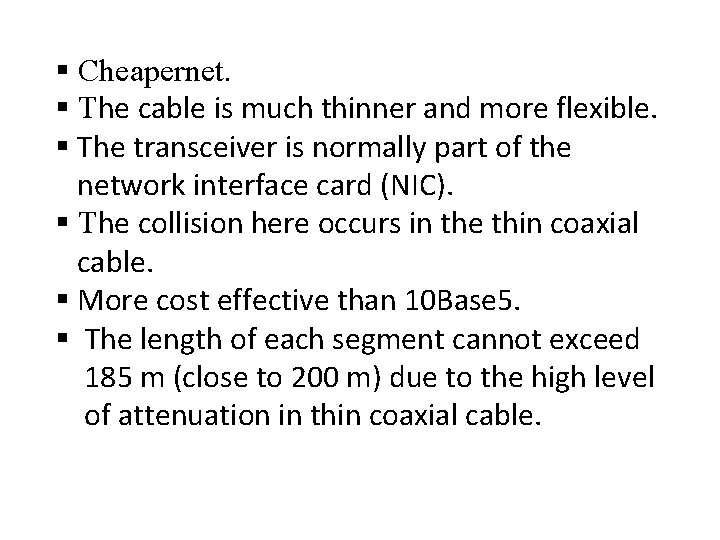 § Cheapernet. § The cable is much thinner and more flexible. § The transceiver