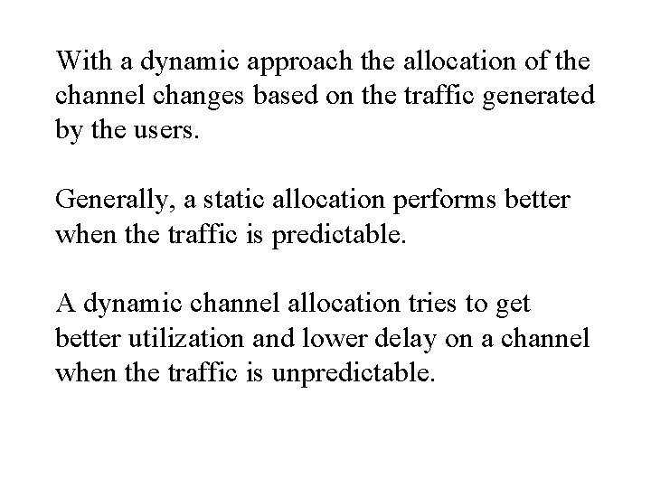 With a dynamic approach the allocation of the channel changes based on the traffic