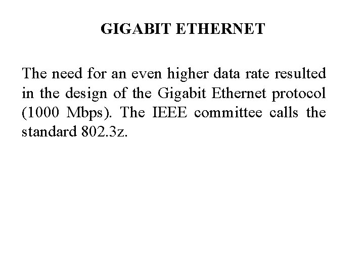 GIGABIT ETHERNET The need for an even higher data rate resulted in the design