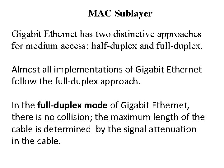 MAC Sublayer Gigabit Ethernet has two distinctive approaches for medium access: half-duplex and full-duplex.