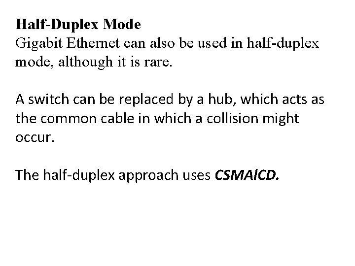 Half-Duplex Mode Gigabit Ethernet can also be used in half-duplex mode, although it is
