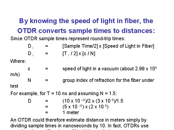 By knowing the speed of light in fiber, the OTDR converts sample times to