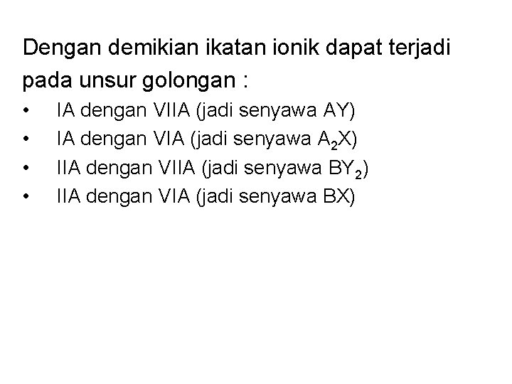 Dengan demikian ikatan ionik dapat terjadi pada unsur golongan : • • IA dengan