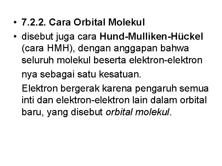  • 7. 2. 2. Cara Orbital Molekul • disebut juga cara Hund-Mulliken-Hückel (cara