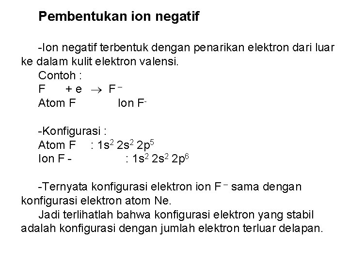 Pembentukan ion negatif -Ion negatif terbentuk dengan penarikan elektron dari luar ke dalam kulit