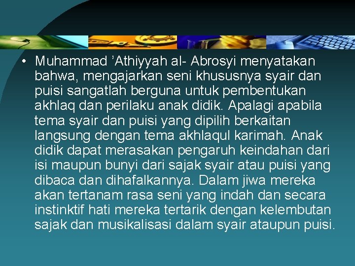  • Muhammad ’Athiyyah al- Abrosyi menyatakan bahwa, mengajarkan seni khususnya syair dan puisi