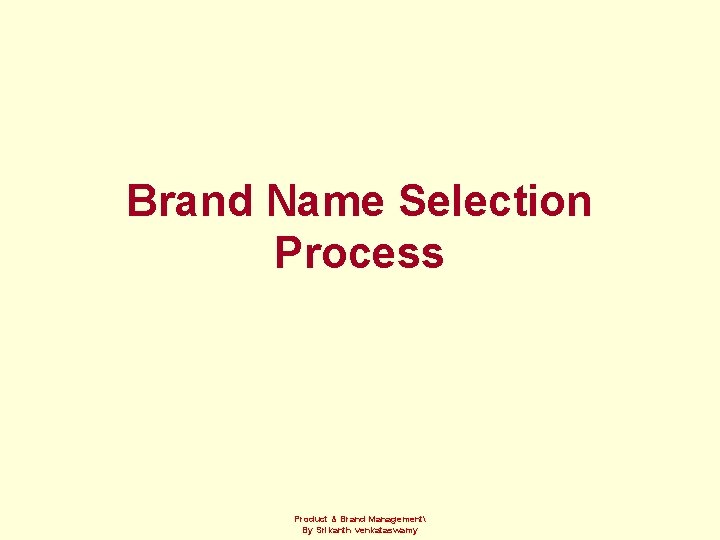 Brand Name Selection Process Product & Brand Management By Srikanth venkataswamy 