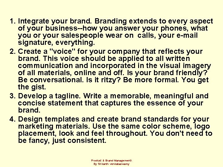 1. Integrate your brand. Branding extends to every aspect of your business--how you answer