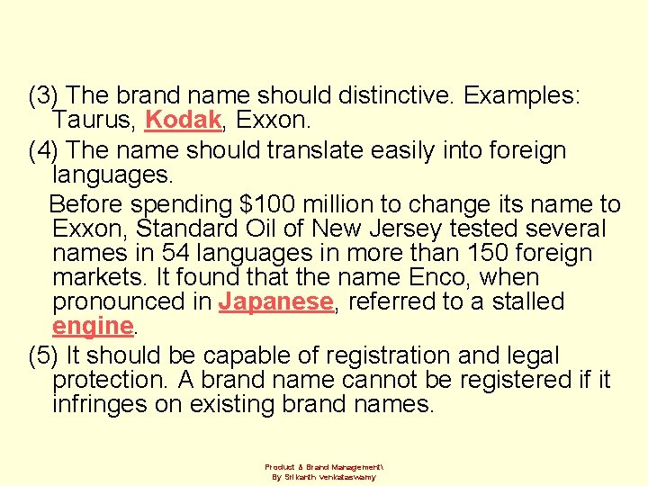 (3) The brand name should distinctive. Examples: Taurus, Kodak, Exxon. (4) The name should