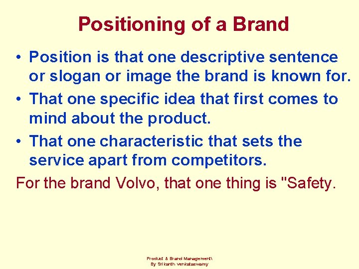 Positioning of a Brand • Position is that one descriptive sentence or slogan or