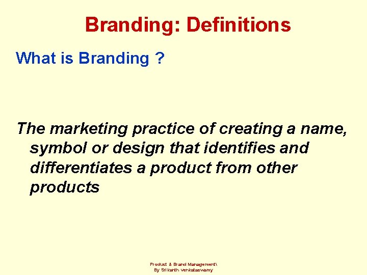 Branding: Definitions What is Branding ? The marketing practice of creating a name, symbol