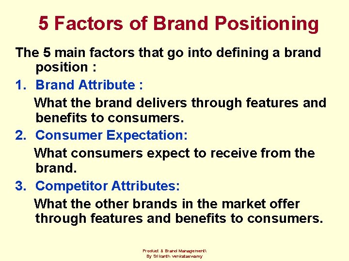 5 Factors of Brand Positioning The 5 main factors that go into defining a