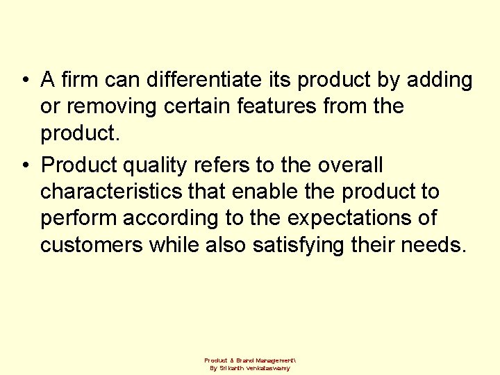  • A firm can differentiate its product by adding or removing certain features