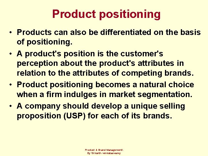 Product positioning • Products can also be differentiated on the basis of positioning. •