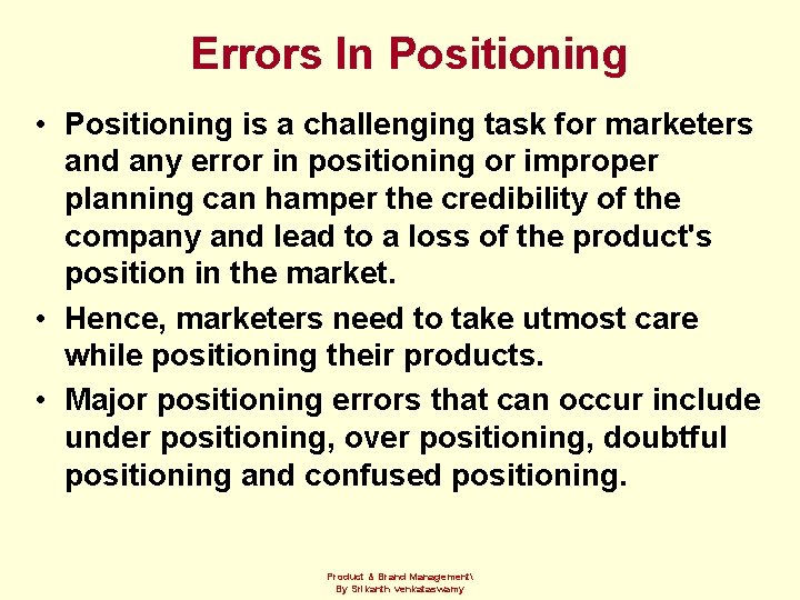 Errors In Positioning • Positioning is a challenging task for marketers and any error