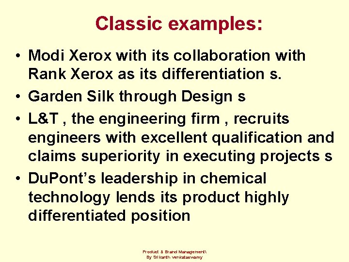 Classic examples: • Modi Xerox with its collaboration with Rank Xerox as its differentiation