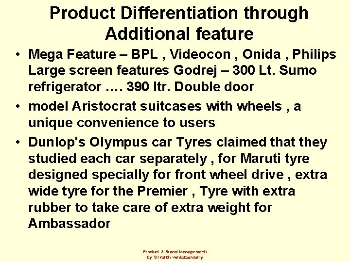 Product Differentiation through Additional feature • Mega Feature – BPL , Videocon , Onida