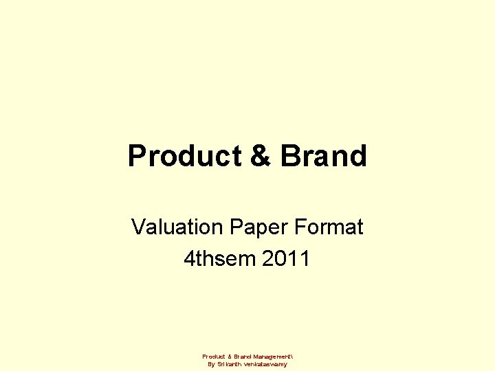 Product & Brand Valuation Paper Format 4 thsem 2011 Product & Brand Management By