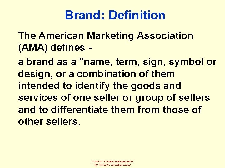 Brand: Definition The American Marketing Association (AMA) defines a brand as a "name, term,