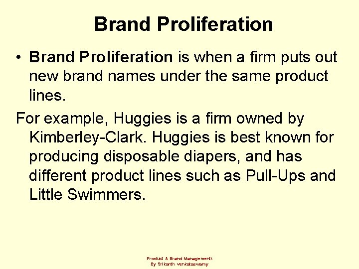 Brand Proliferation • Brand Proliferation is when a firm puts out new brand names