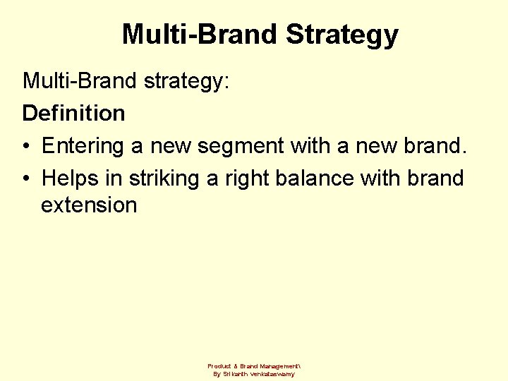 Multi-Brand Strategy Multi-Brand strategy: Definition • Entering a new segment with a new brand.