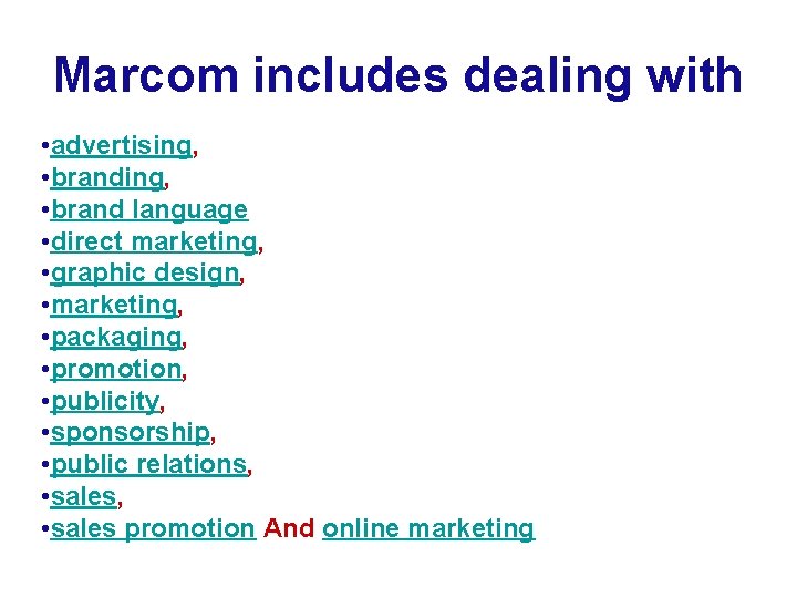 Marcom includes dealing with • advertising, • brand language • direct marketing, • graphic