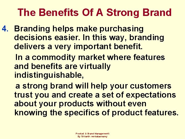 The Benefits Of A Strong Brand 4. Branding helps make purchasing decisions easier. In