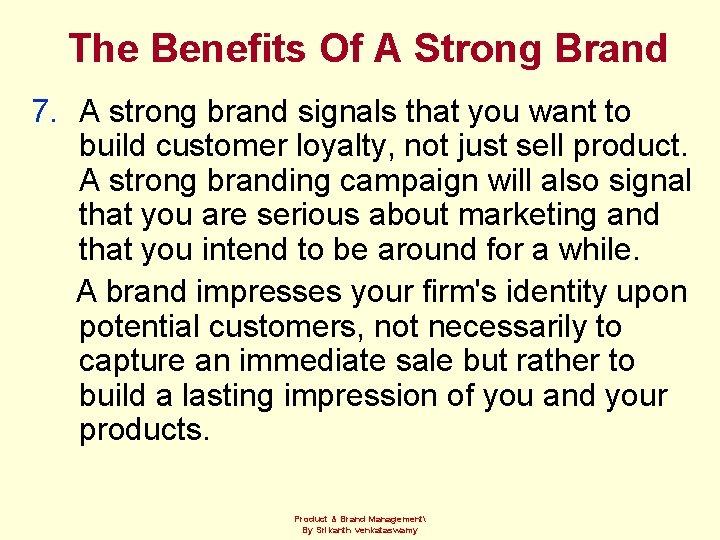 The Benefits Of A Strong Brand 7. A strong brand signals that you want