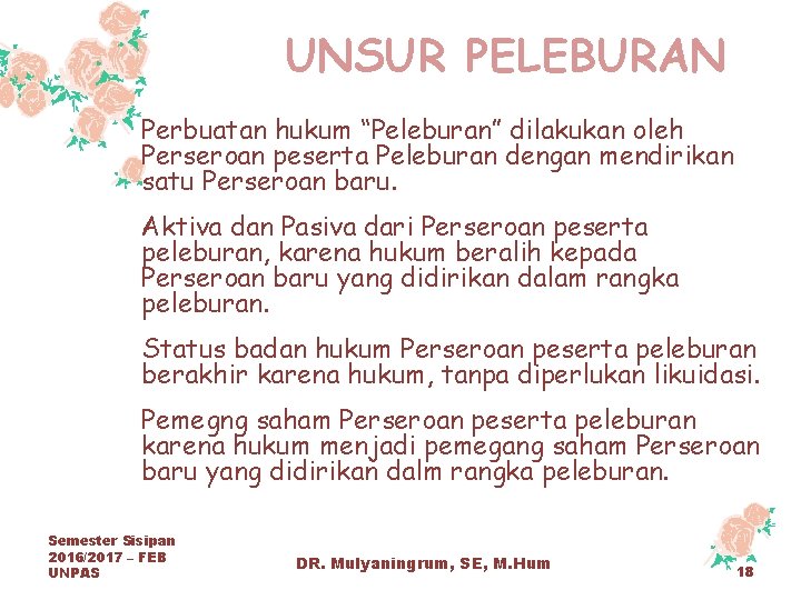 UNSUR PELEBURAN Perbuatan hukum “Peleburan” dilakukan oleh Perseroan peserta Peleburan dengan mendirikan satu Perseroan