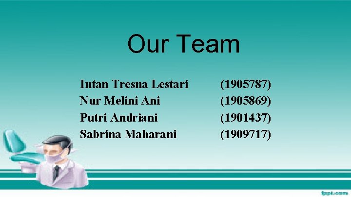Our Team Intan Tresna Lestari Nur Melini Ani Putri Andriani Sabrina Maharani (1905787) (1905869)