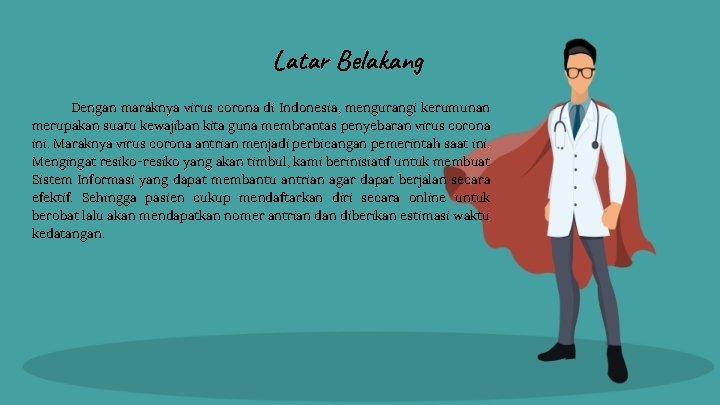 Latar Belakang Dengan maraknya virus corona di Indonesia, mengurangi kerumunan merupakan suatu kewajiban kita