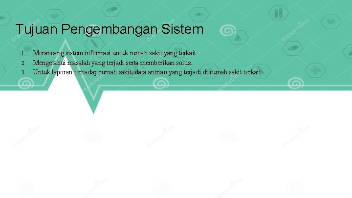 Tujuan Pengembangan Sistem 1. 2. 3. Merancang sistem informasi untuk rumah sakit yang terkait