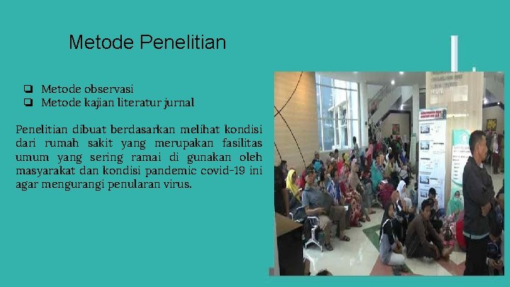 Metode Penelitian ❏ Metode observasi ❏ Metode kajian literatur jurnal Penelitian dibuat berdasarkan melihat