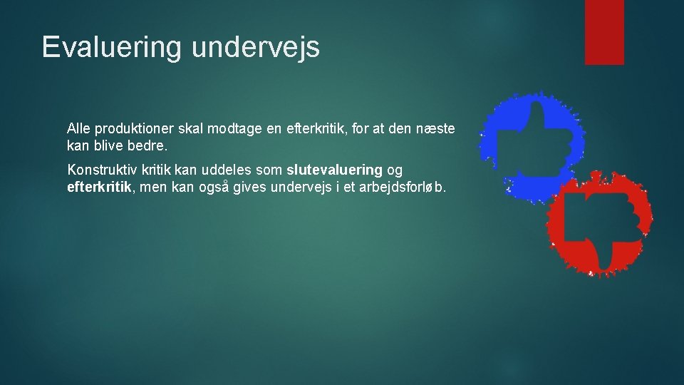 Evaluering undervejs Alle produktioner skal modtage en efterkritik, for at den næste kan blive