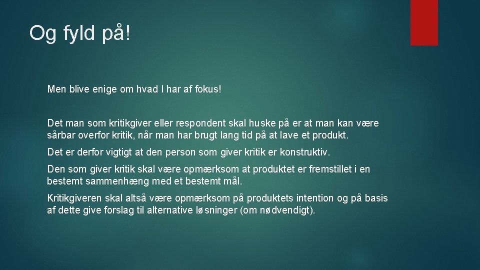 Og fyld på! Men blive enige om hvad I har af fokus! Det man
