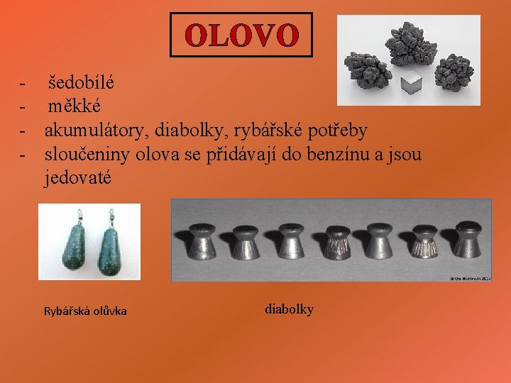 OLOVO - šedobílé - měkké - akumulátory, diabolky, rybářské potřeby - sloučeniny olova se