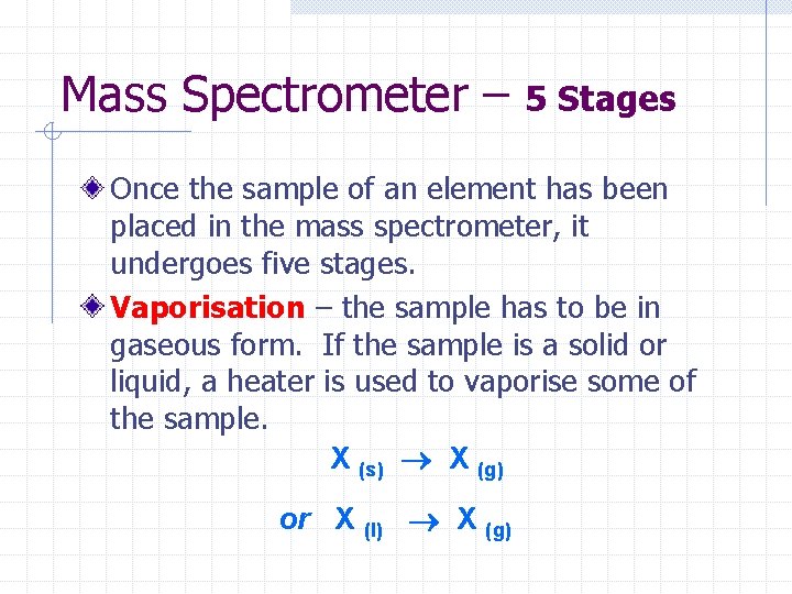 Mass Spectrometer – 5 Stages Once the sample of an element has been placed