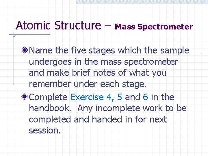 Atomic Structure – Mass Spectrometer Name the five stages which the sample undergoes in