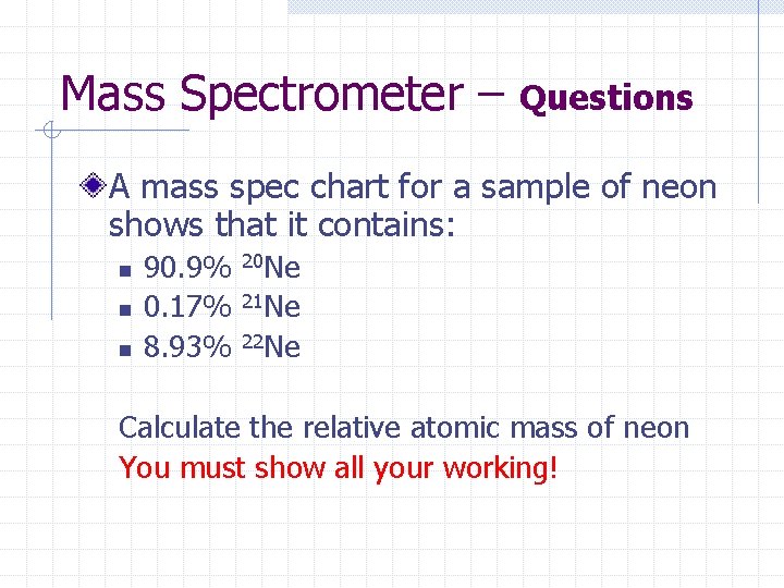 Mass Spectrometer – Questions A mass spec chart for a sample of neon shows