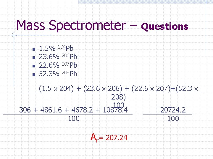 Mass Spectrometer – n n Questions 1. 5% 204 Pb 23. 6% 206 Pb