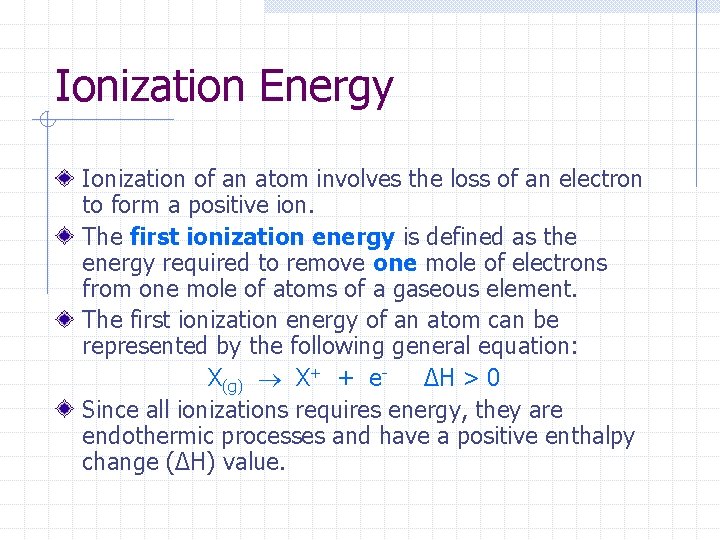 Ionization Energy Ionization of an atom involves the loss of an electron to form