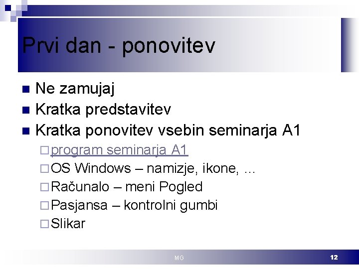 Prvi dan - ponovitev Ne zamujaj n Kratka predstavitev n Kratka ponovitev vsebin seminarja