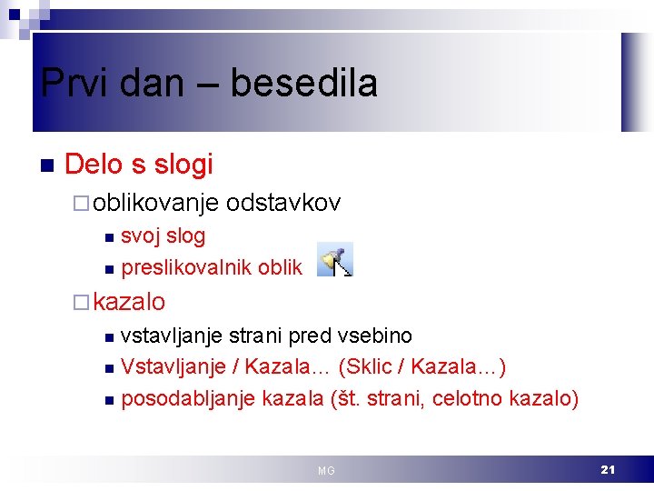 Prvi dan – besedila n Delo s slogi ¨ oblikovanje odstavkov svoj slog n