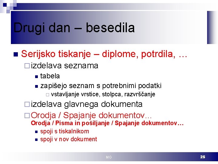 Drugi dan – besedila n Serijsko tiskanje – diplome, potrdila, … ¨ izdelava seznama